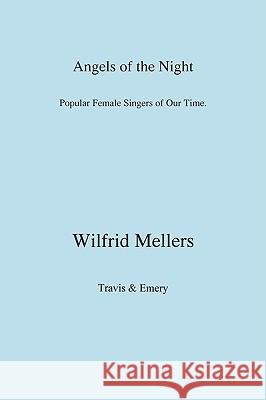 Angels of the Night. Popular Female Singers of Our Time. Mellers, Wilfrid 9781904331384 Travis and Emery Music Bookshop
