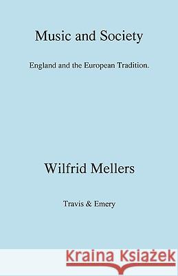 Music and Society. England and the European Tradition Mellers, Wilfrid 9781904331445 Travis and Emery Music Bookshop