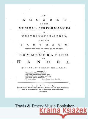 Account of the Musical Performances in Westminster Abbey and the Pantheon May 26th, 27th, 29th and June 3rd and 5th, 1784 in Commemoration of Handel. Burney, Charles 9781904331773 Travis and Emery Music Bookshop