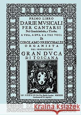 D'Arie Musicali per Cantarsi, Primo Libro & Secondo Libro. [Facsimiles of the 1630 editions.] Frescobaldi, Girolamo 9781904331964 TRAVIS AND EMERY MUSIC BOOKSHOP