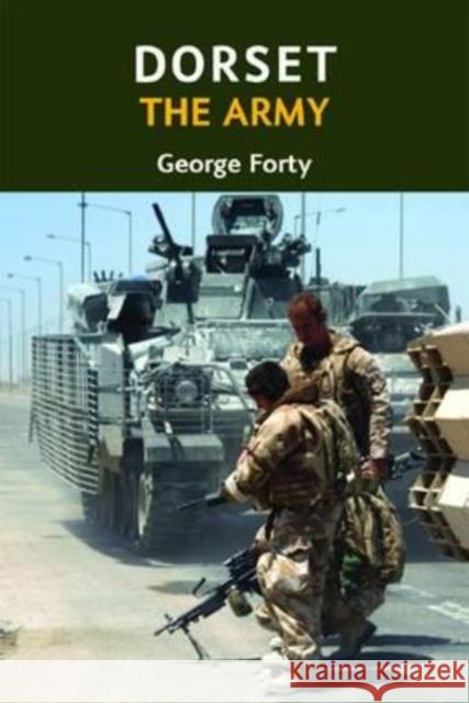 Dorset, the Army George Forty 9781904349891