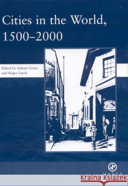 Cities in the World: 1500-2000: v. 3 : 1500-2000 Adrian Green Roger Leech 9781904350026