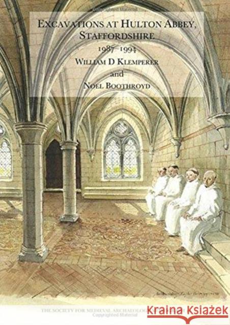 Excavations at Hulton Abbey, Staffordshire 1987-1994 William D. Klemperer Noel Bothroyd 9781904350309 Maney Publishing