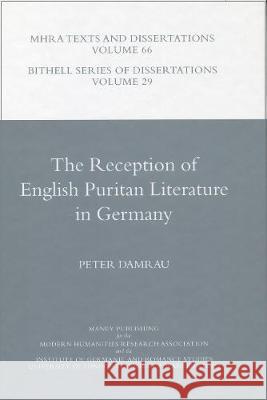 The Reception of English Puritan Literature in Germany Peter Damrau 9781904350385 Maney Publishing