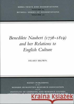 Benedikte Naubert (1756-1819) and Her Relations to English Culture Hilary Brown 9781904350422 Maney Publishing