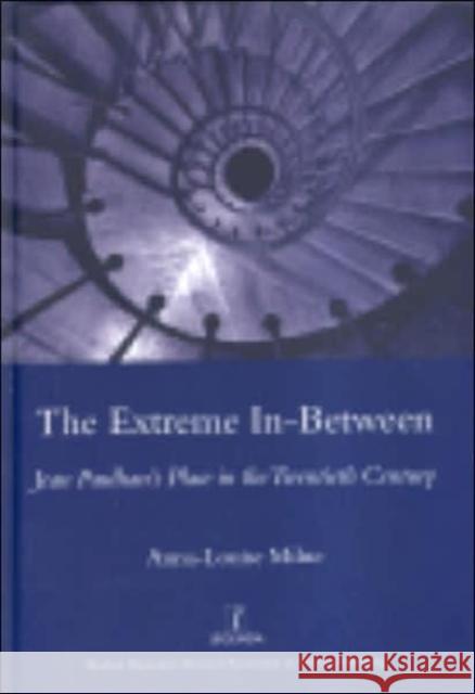 The Extreme In-Between (Politics and Literature): Jean Paulhan's Place in the Twentieth Century Milne, Anna-Louise 9781904350521