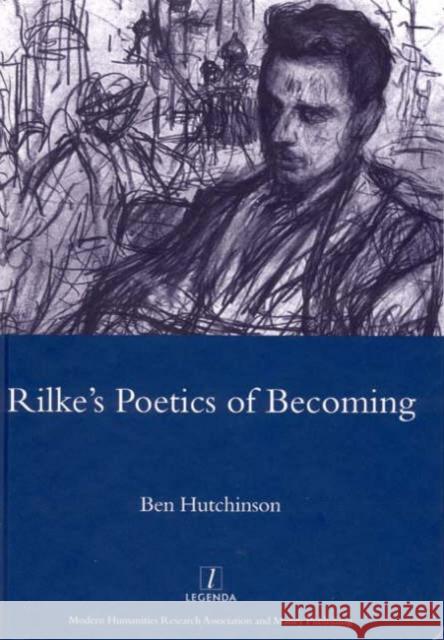 Rainer Maria Rike, 1893-1908: Poetry as Process - A Poetics of Becoming Ben Hutchinson 9781904350538 Legenda