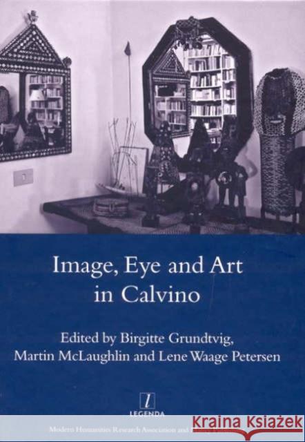 Image, Eye and Art in Calvino Birgitte Grundtvig Martin McLaughlin Lene Waag 9781904350590 Legenda