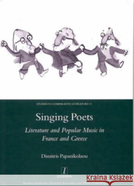 Singing Poets: Literature and Popular Music in France and Greece (1945-1975) Papanikolaou, Dimitris 9781904350620 Legenda