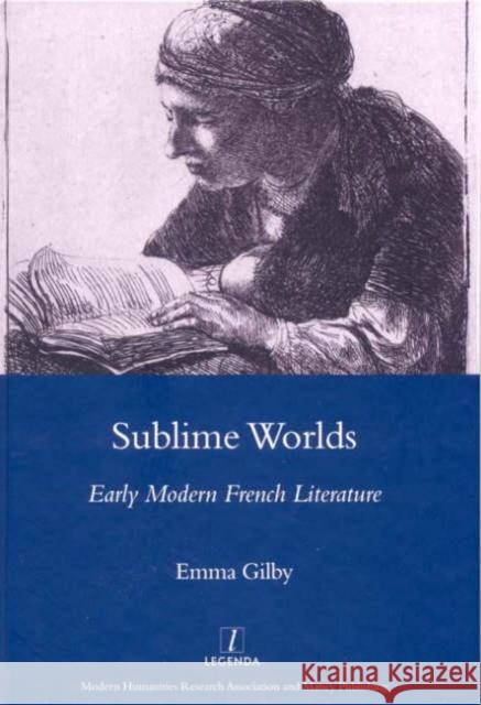 Sublime Worlds: Early Modern French Literature Gilby, Emma 9781904350651