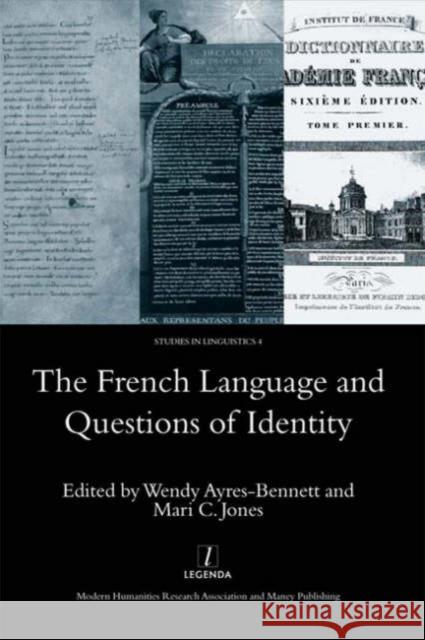 The French Language and Questions of Identity Wendy Ayres-Bennett Mari Jones 9781904350682 Legenda