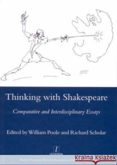 Thinking with Shakespeare: Comparative and Interdisciplinary Essays William Poole (New College Oxford) 9781904350842 Legenda