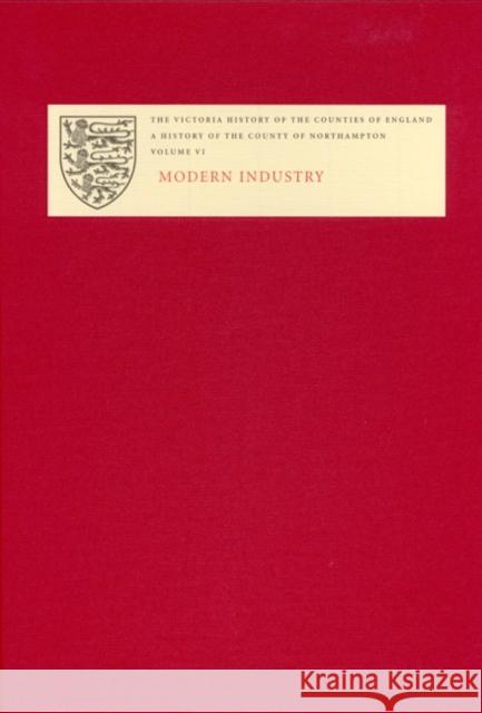 The Victoria History of the County of Northampton: VI. Modern Industry Charles Insley 9781904356059