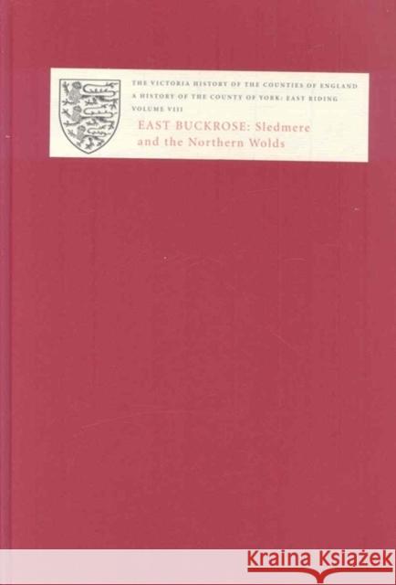 A History of the County of York: East Riding, Volume VIII: East Buckrose: Sledmere and the Northern Wolds Susan Neave David Neave 9781904356134