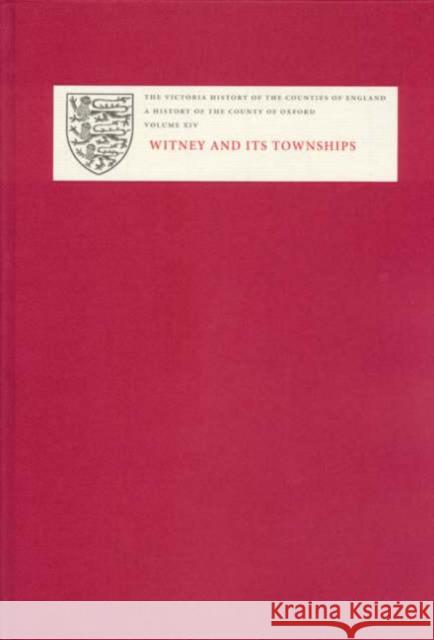 A History of the County of Oxford: XIV: Witney and Its Townships (Bampton Hundred Part Two) Simon Townley 9781904356257