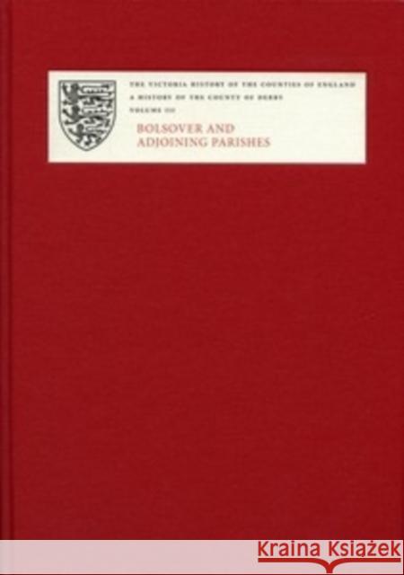 A History of the County of Derby: III: Bolsover and Adjoining Parishes Riden, Philip 9781904356431