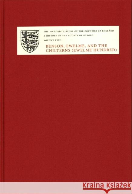 A History of the County of Oxford: XVIII: Benson, Ewelme and the Chilterns (Ewelme Hundred) Simon Townley 9781904356479