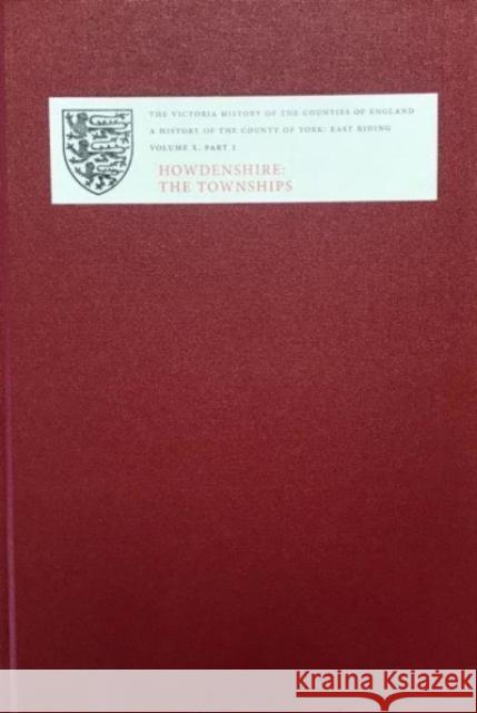 A History of the County of York: East Riding: Volume X: Part 1: Howdenshire: The Townships David Crouch 9781904356509