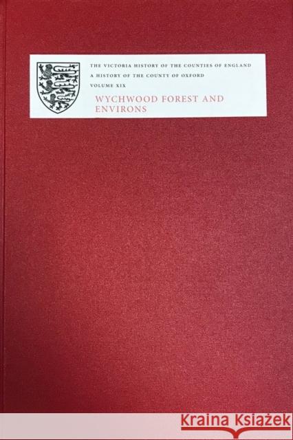 A History of the County of Oxford: XIX: Wychwood Forest and Environs Townley, Simon 9781904356516 Victoria County History