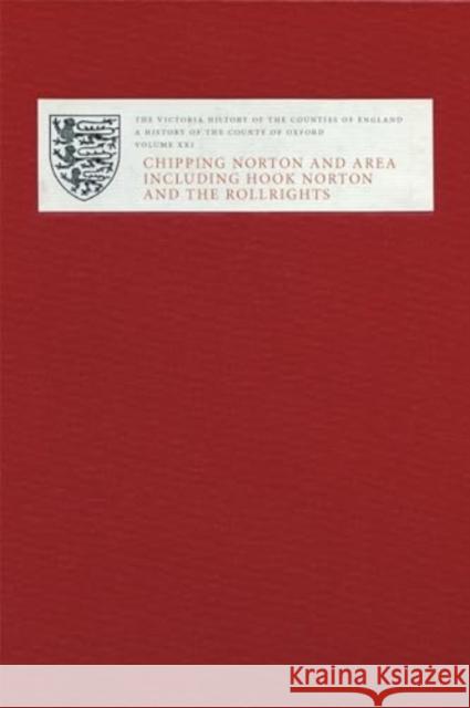 Victoria County History of Oxfordshire XXI: Chipping Norton and Area Including Hook Norton and the Rollrights Simon Townley Simon Draper Stephen Mileson 9781904356578