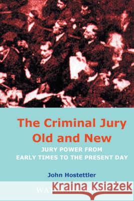 The Criminal Jury Old and New: Jury Power from Early Times to the Present Day Hostettler, John 9781904380115 Waterside Press