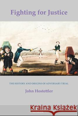 Fighting for Justice: The History and Origins of Adversary Trial John Hostettler 9781904380290 Waterside Press