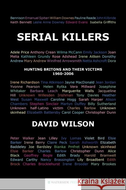 Serial Killers: Hunting Britons and Their Victims, 1960-2006 Wilson, David 9781904380337 0