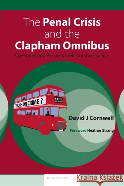 The Penal Crisis and the Clapham Omnibus: Questions and Answers in Restorative Justice David J. Cornwell, Heather Strang 9781904380474 Waterside Press