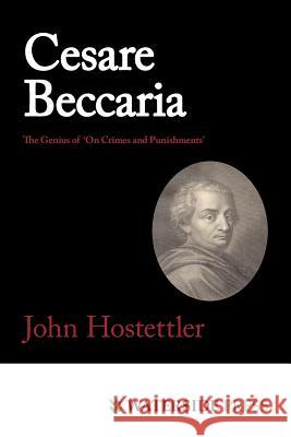 Cesare Beccaria: The Genius of 'On Crimes and Punishments' John Hostettler 9781904380634 Waterside Press