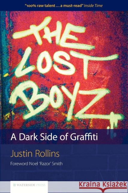 The Lost Boyz: A Dark Side of Graffiti Justin Rollins 9781904380672 Waterside Press