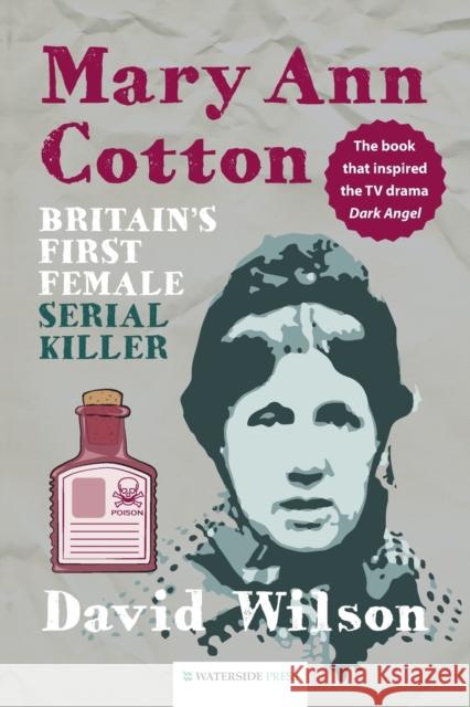 Mary Ann Cotton: Britain's First Female Serial Killer David Wilson 9781904380917 Waterside Press