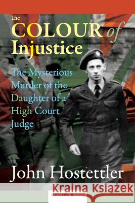 The Colour of Injustice: The Mysterious Murder of the Daughter of a High Court Judge John Hostettler 9781904380948 Waterside Press