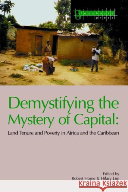 Demystifying the Mystery of Capital: Land Tenure & Poverty in Africa and the Caribbean Home, Robert 9781904385134 Taylor & Francis