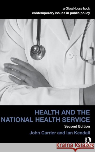 Health and the National Health Service John Carrier Ian Kendall 9781904385141 TAYLOR & FRANCIS LTD