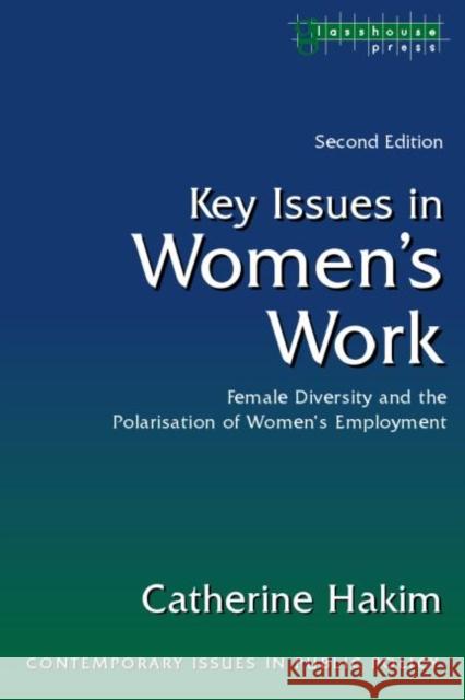 Key Issues in Women's Work: Female Diversity and the Polarisation of Women's Employment Hakim, Catherine 9781904385165 Routledge Cavendish