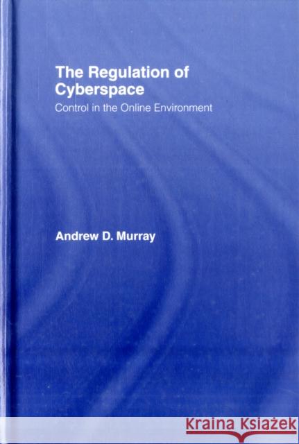 The Regulation of Cyberspace: Control in the Online Environment Murray, Andrew 9781904385219 TAYLOR & FRANCIS LTD