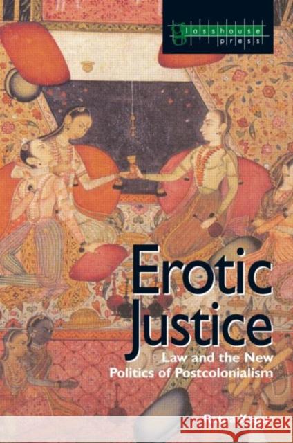 Erotic Justice : Law and the New Politics of Postcolonialism Kapur 9781904385240 Routledge Cavendish
