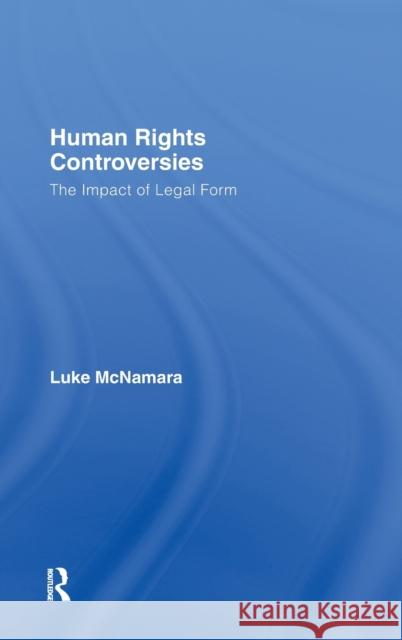 Human Rights Controversies: The Impact of Legal Form McNamara, Luke 9781904385325 TAYLOR & FRANCIS LTD