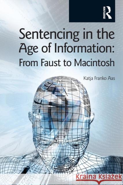 Sentencing in the Age of Information: From Faust to Macintosh Franko Aas, Katja 9781904385387