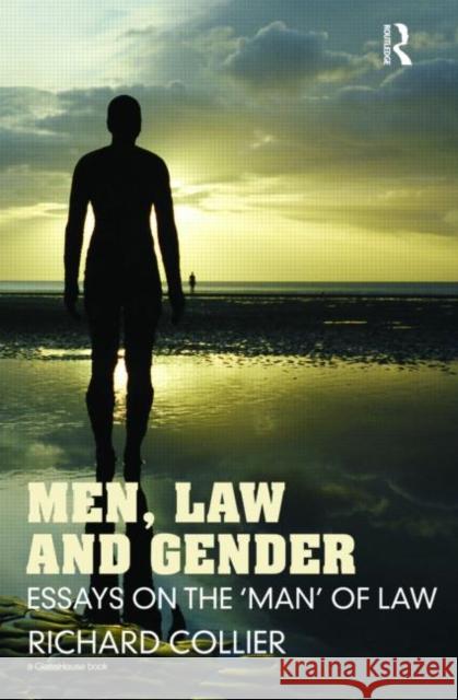 Men, Law and Gender: Essays on the 'Man' of Law Collier, Richard 9781904385493