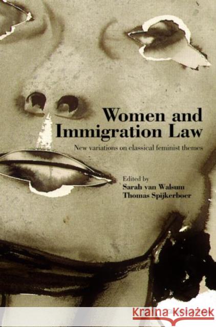 Women and Immigration Law: New Variations on Classical Feminist Themes Spijkerboer, Thomas 9781904385646 Routledge Cavendish
