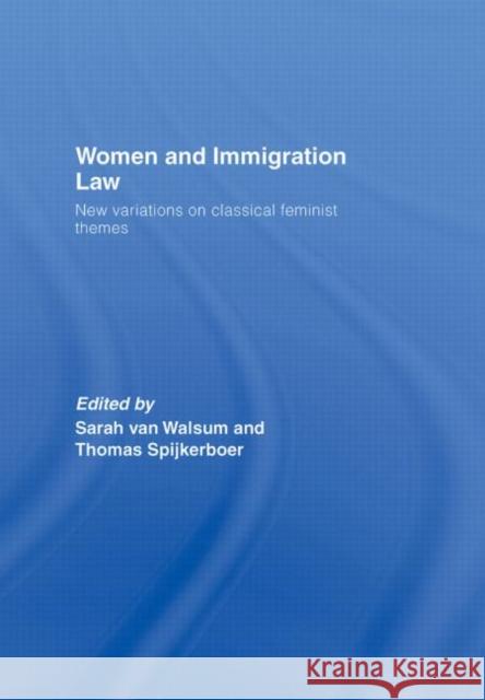 Women and Immigration Law: New Variations on Classical Feminist Themes Spijkerboer, Thomas 9781904385653 TAYLOR & FRANCIS LTD
