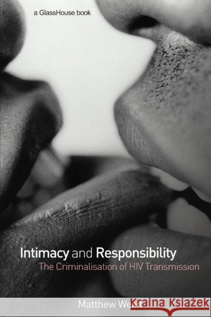 Intimacy and Responsibility: The Criminalisation of HIV Transmission Weait, Matthew 9781904385707 TAYLOR & FRANCIS LTD