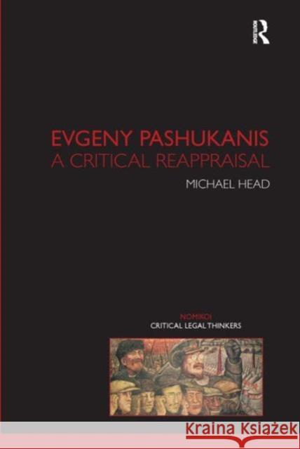 Evgeny Pashukanis: A Critical Reappraisal Head, Michael 9781904385769