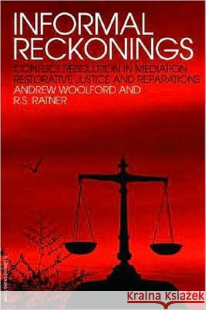 Informal Reckonings: Conflict Resolution in Mediation, Restorative Justice, and Reparations Woolford, Andrew 9781904385868