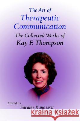 The Art of Therapeutic Communication: The Collected Works of Kay F Thompson Kane, Saralee 9781904424284 Crown House Publishing