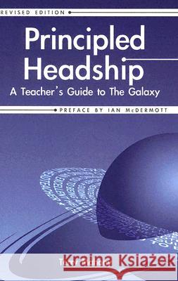 Principled Headship: A Teacher's Guide to the Galaxy (Revised Edition) Mahony, Terry 9781904424307 Crown House Publishing