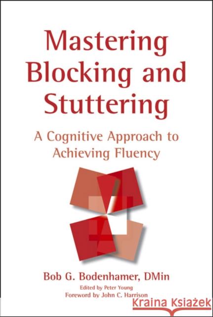 Mastering Blocking and Stuttering: A Cognitive Approach to Achieving Fluency Bodenhamer, Bob G. 9781904424406 Crown House Publishing
