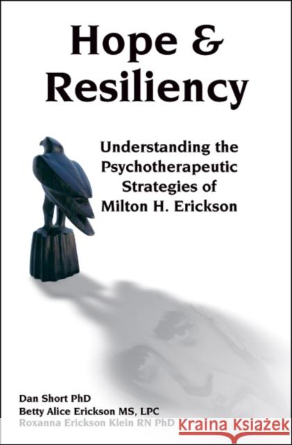 Hope & Resiliency: Understanding the Psychotherapeutic Strategies of Milton H. Erickson Short, Dan 9781904424932 Crown House Publishing