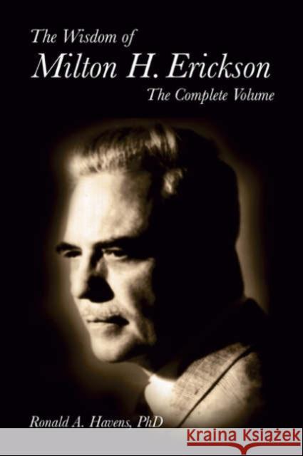 The Wisdom of Milton H Erickson: Complete Volume Havens, Ronald 9781904424963 Crown House Publishing